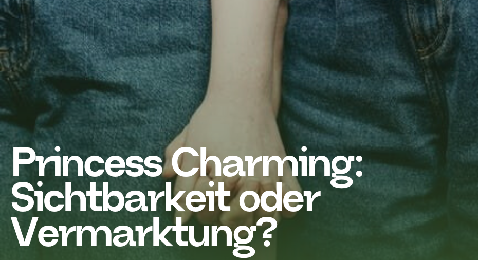 Princess Charming: Sichtbarkeit oder Vermarktung